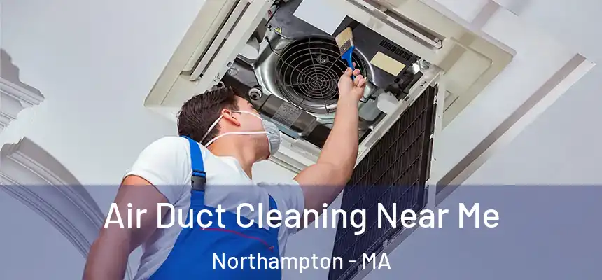  Air Duct Cleaning Near Me Northampton - MA