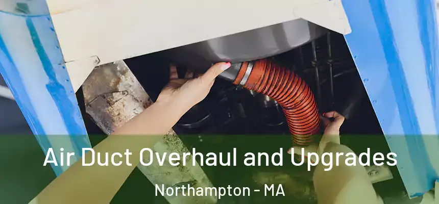  Air Duct Overhaul and Upgrades Northampton - MA