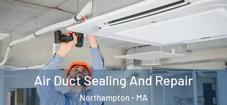  Air Duct Sealing And Repair Northampton - MA