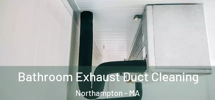  Bathroom Exhaust Duct Cleaning Northampton - MA
