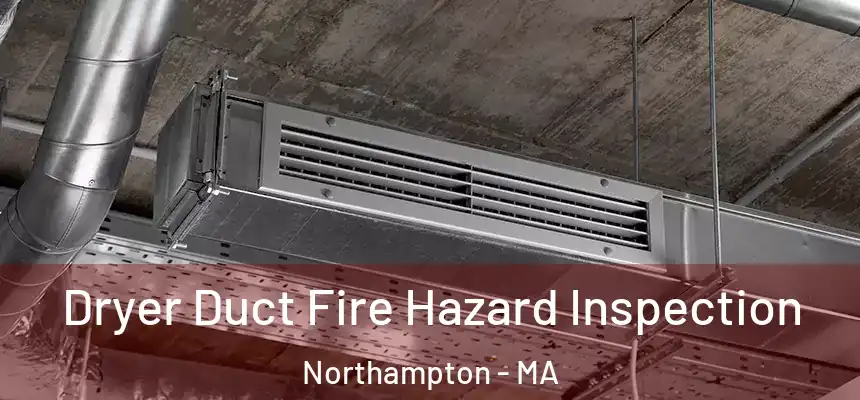  Dryer Duct Fire Hazard Inspection Northampton - MA
