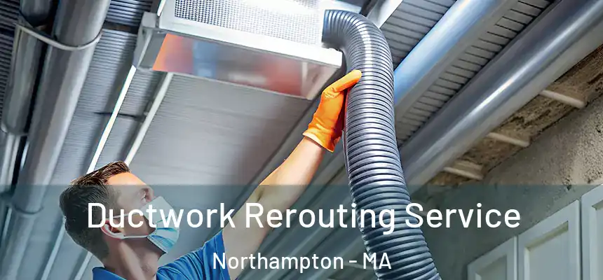  Ductwork Rerouting Service Northampton - MA