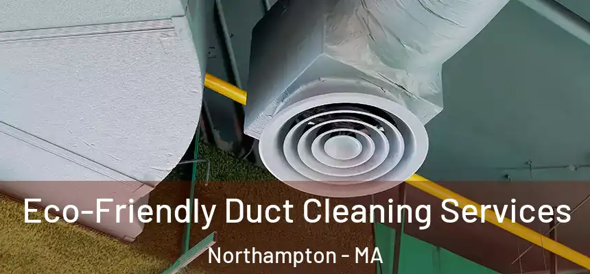  Eco-Friendly Duct Cleaning Services Northampton - MA