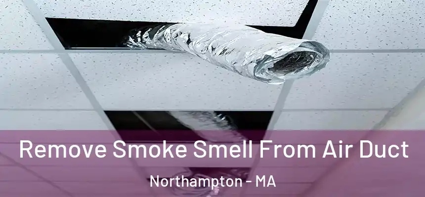 Remove Smoke Smell From Air Duct Northampton - MA