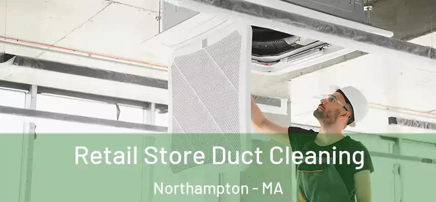  Retail Store Duct Cleaning Northampton - MA