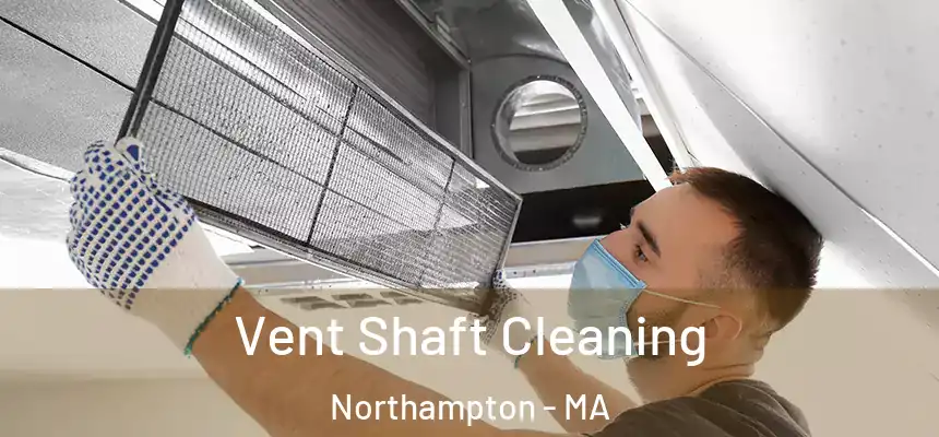  Vent Shaft Cleaning Northampton - MA