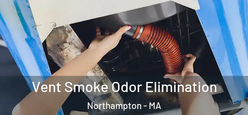  Vent Smoke Odor Elimination Northampton - MA
